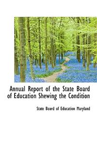 Annual Report of the State Board of Education Shewing the Condition