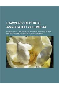 Lawyers' Reports Annotated Volume 44
