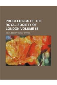 Proceedings of the Royal Society of London Volume 65