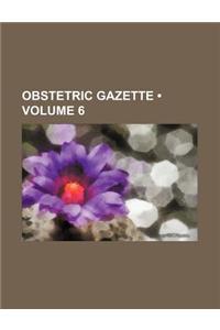 Obstetric Gazette (Volume 6)