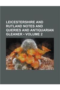 Leicestershire and Rutland Notes and Queries and Antiquarian Gleaner (Volume 2)