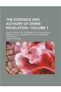 The Evidence and Authory of Divine Revelation (Volume 1); Being a View of the Testimony of the Law and the Prophets to the Messiah, with the Subsequen