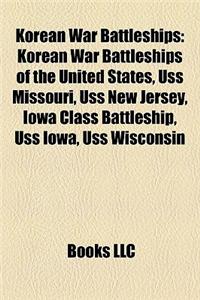 Korean War Battleships: Korean War Battleships of the United States, USS Missouri, USS New Jersey, Iowa Class Battleship, USS Iowa, USS Wiscon