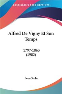 Alfred De Vigny Et Son Temps