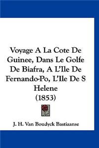 Voyage ALA Cote de Guinee, Dans Le Golfe de Biafra, A L'Ile de Fernando-Po, L'Ile de S Helene (1853)