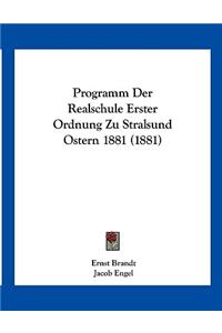 Programm Der Realschule Erster Ordnung Zu Stralsund Ostern 1881 (1881)
