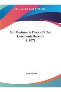 Sur Merimee a Propos D'Une Ceremonie Recente (1907)