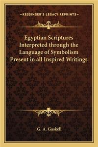 Egyptian Scriptures Interpreted Through the Language of Symbolism Present in All Inspired Writings