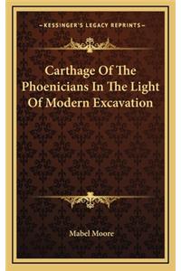 Carthage of the Phoenicians in the Light of Modern Excavation