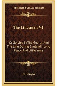 The Linesman V1: Or Service in the Guards and the Line During England's Long Peace and Little Wars