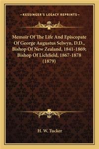 Memoir of the Life and Episcopate of George Augustus Selwyn, Memoir of the Life and Episcopate of George Augustus Selwyn, D.D., Bishop of New Zealand, 1841-1869; Bishop of Lichfield D.D., Bishop of New Zealand, 1841-1869; Bishop of Lichfield, 1867-