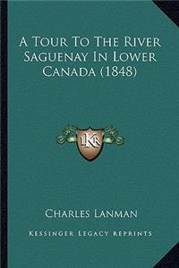 A Tour To The River Saguenay In Lower Canada (1848)