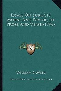 Essays On Subjects Moral And Divine, In Prose And Verse (1796)