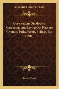 Observations on Modern Gardening, and Laying Out Pleasure Grounds, Parks, Farms, Ridings, Etc. (1801)