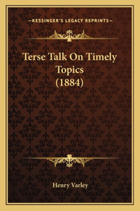 Terse Talk on Timely Topics (1884)