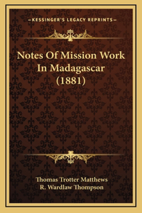 Notes Of Mission Work In Madagascar (1881)