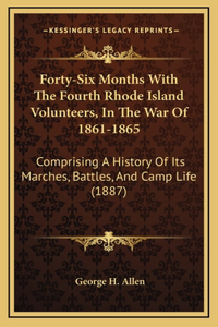 Forty-Six Months With The Fourth Rhode Island Volunteers, In The War Of 1861-1865