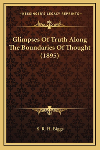 Glimpses Of Truth Along The Boundaries Of Thought (1895)