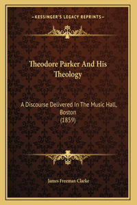 Theodore Parker And His Theology