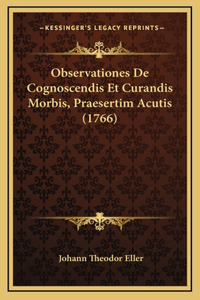 Observationes De Cognoscendis Et Curandis Morbis, Praesertim Acutis (1766)