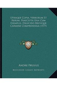 Utraque Copia, Verborum Et Rerum, Praecepta Una Cum Exemplis, Dilucido Brevique Carmine Comprehensa (1577)