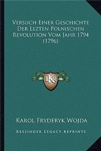Versuch Einer Geschichte Der Lezten Polnischen Revolution Vom Jahr 1794 (1796)