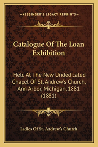 Catalogue Of The Loan Exhibition