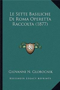 Sette Basiliche Di Roma Operetta Raccolta (1877)