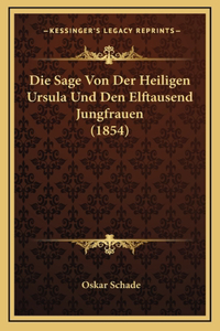 Die Sage Von Der Heiligen Ursula Und Den Elftausend Jungfrauen (1854)