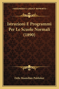 Istruzioni E Programmi Per Le Scuole Normali (1890)