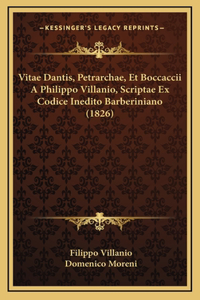 Vitae Dantis, Petrarchae, Et Boccaccii A Philippo Villanio, Scriptae Ex Codice Inedito Barberiniano (1826)