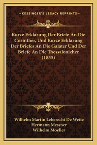 Kurze Erklarung Der Briefe an Die Corinther, Und Kurze Erklarung Der Briefes an Die Galater Und Der Briefe an Die Thessalonicher (1855)
