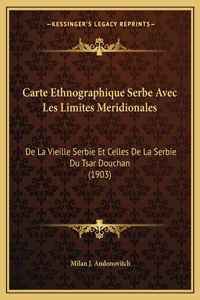 Carte Ethnographique Serbe Avec Les Limites Meridionales