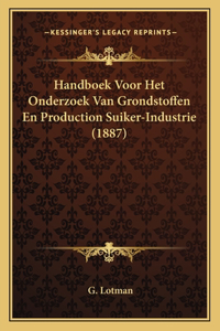 Handboek Voor Het Onderzoek Van Grondstoffen En Production Suiker-Industrie (1887)