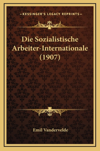 Die Sozialistische Arbeiter-Internationale (1907)