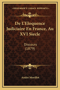 De L'Eloquence Judiciaire En France, Au XVI Siecle