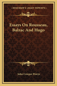 Essays On Rousseau, Balzac And Hugo