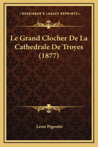 Le Grand Clocher De La Cathedrale De Troyes (1877)