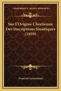 Sur L'Origine Chretienne Des Inscriptions Sinaitiques (1859)