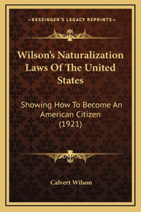 Wilson's Naturalization Laws Of The United States