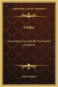 L'Abbe: Immortals Crowned By The French Academy