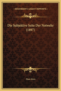 Die Subjektive Seite Der Notwehr (1897)