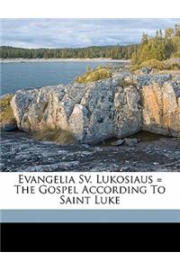 Evangelia Sv. Lukosiaus = the Gospel According to Saint Luke