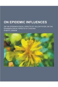On Epidemic Influences; On the Epidemiological Aspects of Yellow Fever; On the Epidemiological Aspects of Cholera
