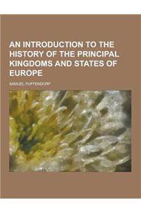 An Introduction to the History of the Principal Kingdoms and States of Europe