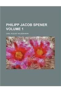 Philipp Jacob Spener Volume 1