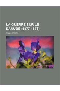 La Guerre Sur Le Danube (1877-1878)