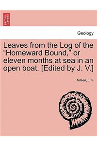 Leaves from the Log of the Homeward Bound, or Eleven Months at Sea in an Open Boat. [Edited by J. V.]