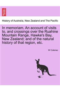 In Memoriam. an Account of Visits To, and Crossings Over the Ruahine Mountain Range, Hawke's Bay, New Zealand; And of the Natural History of That Region, Etc.