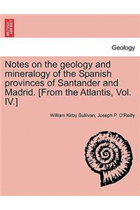 Notes on the Geology and Mineralogy of the Spanish Provinces of Santander and Madrid. [From the Atlantis, Vol. IV.]